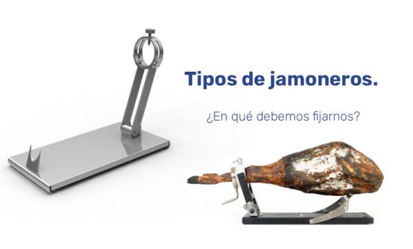 Tipos de jamonero. Elige el perfecto para ti